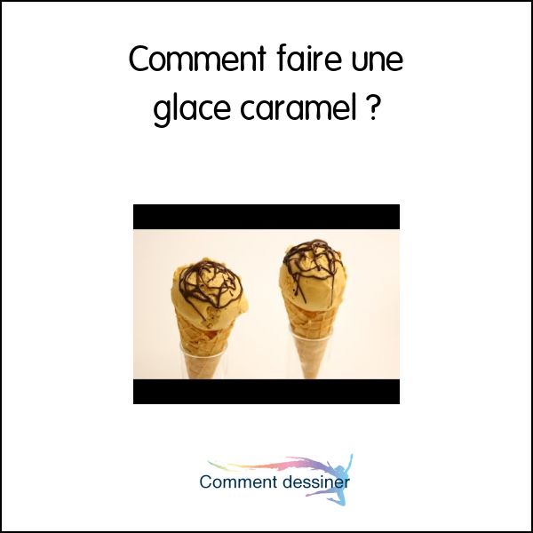 Comment faire une glace caramel